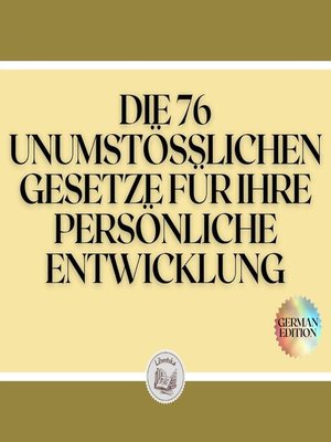cover image of DIE 76 UNUMSTÖSSLICHEN GESETZE FÜR IHRE PERSÖNLICHE ENTWICKLUNG